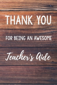 Paperback Thank You For Being An Awesome Teacher's Aide: 6x9" Dot Bullet Wood Notebook/Journal Gift Idea For School Teachers, Teacher Appreciation Book