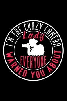 Paperback I'm the Crazy Camera Lady Everyone Warned You about: Dot Grid Journal, Diary, Notebook, 6x9 inches with 120 Pages. Book