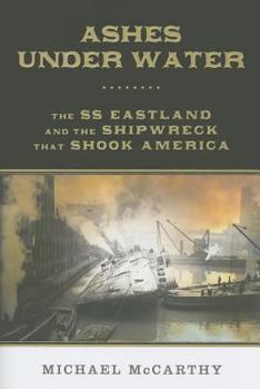 Hardcover Ashes Under Water: The SS Eastland and the Shipwreck That Shook America Book