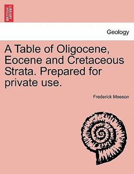 Paperback A Table of Oligocene, Eocene and Cretaceous Strata. Prepared for Private Use. Book