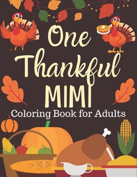 One Thankful MIMI, Coloring Book for Adults: An Adult Coloring Book Featuring Charming Autumn Scenes New and Expanded Edition, 90+ Unique Designs, ... Autumn Leaves, Harvest, and More!