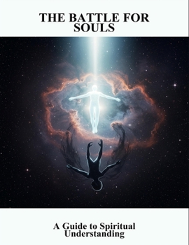 Paperback The Battle For Souls: A Guide To Spiritual Understanding Book