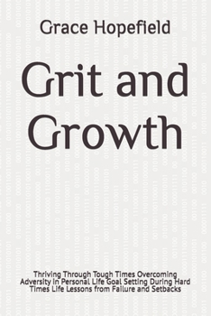Grit and Growth: Thriving Through Tough Times Overcoming Adversity in Personal Life Goal Setting During Hard Times Life Lessons from Failure and Setbacks (Do Hard Things)