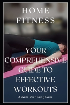 Paperback Home Fitness: Your Comprehensive Guide to Effective Workouts Book