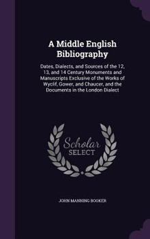 Hardcover A Middle English Bibliography: Dates, Dialects, and Sources of the 12, 13, and 14 Century Monuments and Manuscripts Exclusive of the Works of Wyclif, Book