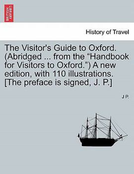 Paperback The Visitor's Guide to Oxford. (Abridged ... from the "Handbook for Visitors to Oxford.") a New Edition, with 110 Illustrations. [The Preface Is Signe Book