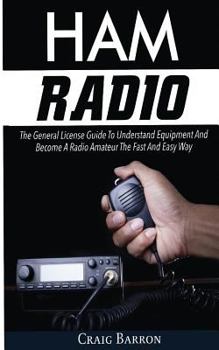 Paperback Ham Radio: The General License Guide To Understand Equipment And Become A Radio Amateur The Fast And Easy Way Book