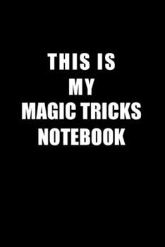 Paperback Notebook For Magic Tricks Lovers: This Is My Magic Tricks Notebook - Blank Lined Journal Book