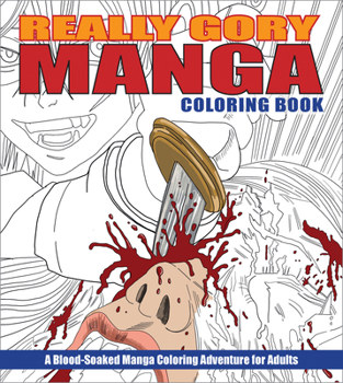 Paperback Really Gory Manga Coloring Book: A Blood-Soaked Manga Coloring Adventure for Adults Book