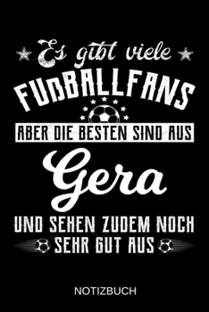 Es gibt viele Fußballfans aber die besten sind aus Gera und sehen zudem noch sehr gut aus: A5 Notizbuch | Liniert 120 Seiten | Geschenk/Geschenkidee ... | Muttertag | Namenstag (German Edition)