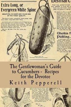 Paperback The Gentlewoman's Guide to Cucumbers - Recipes for the Devotee Book
