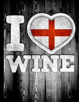 I Love Wine: England Flag in Heart Shape for English Wine Drinking Lover - Funny Coworker Heritage Gift  Wine Journal Tasting Notes & Impressions