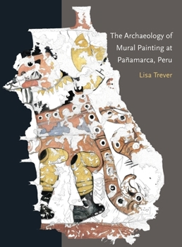 Paperback The Archaeology of Mural Painting at Pañamarca, Peru Book