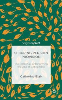Hardcover Securing Pension Provision: The Challenge of Reforming the Age of Entitlement Book
