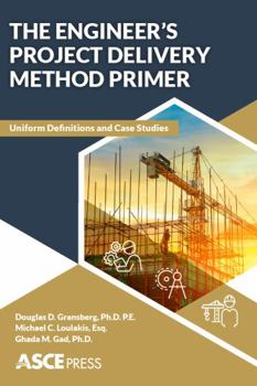 Paperback The Engineer's Project Delivery Method Primer: Uniform Definitions and Case Studies Book