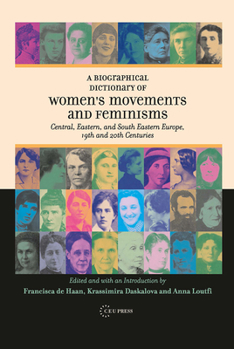 Hardcover A Biographical Dictionary of Women's Movements and Feminisms: Central, Eastern, and South Eastern Europe, 19th and 20th Centuries Book