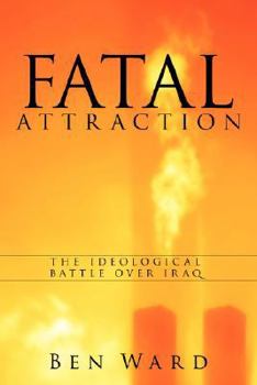 Paperback Fatal Attraction: The Ideological Battle Over Iraq Book