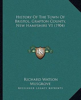 Paperback History Of The Town Of Bristol, Grafton County, New Hampshire V1 (1904) Book
