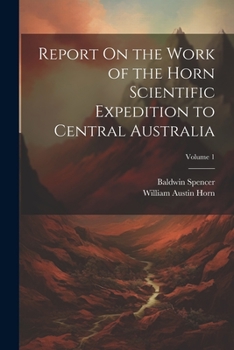 Paperback Report On the Work of the Horn Scientific Expedition to Central Australia; Volume 1 Book