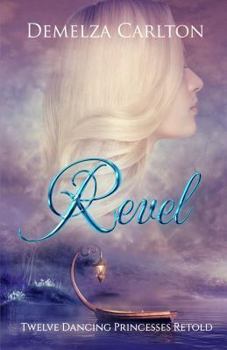 Revel: Twelve Dancing Princesses Retold - Book #4 of the Romance a Medieval Fairytale