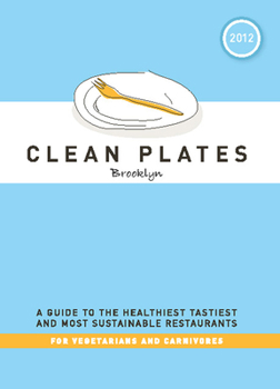 Paperback Clean Plates Brooklyn: A Guide to the Healthiest, Tastiest, and Most Sustainable Restaurants for Vegetarians and Carnivores Book