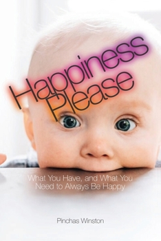 Paperback Happiness, Please: What You Have, and What You Need to Always Be Happy Book