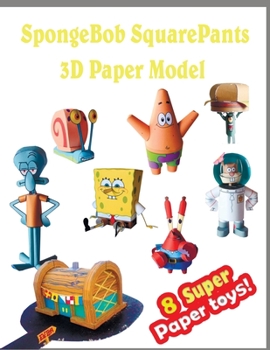 Paperback SpongeBob SquarePants 3D Paper Model 8 Super Paper Toys: Interesting Paper Crafts for Children Book