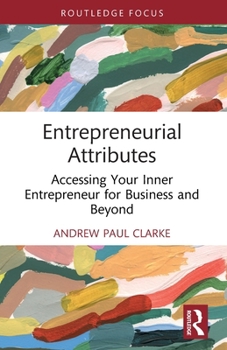 Entrepreneurial Attributes: Accessing Your Inner Entrepreneur for Business and Beyond