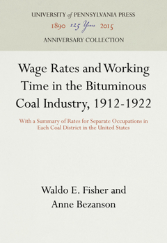 Hardcover Wage Rates and Working Time in the Bituminous Coal Industry, 1912-1922: With a Summary of Rates for Separate Occupations in Each Coal District in the Book