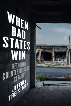 Hardcover When Bad States Win: Rethinking Counterinsurgency Strategy Book