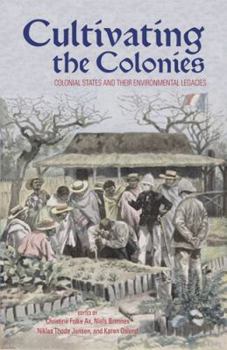 Paperback Cultivating the Colonies: Colonial States and their Environmental Legacies Book