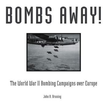 Hardcover Bombs Away!: The World War II Bombing Campaigns Over Europe Book