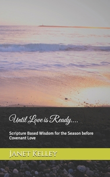 Paperback Until Love is Ready....: Scripture Based Wisdom for the Season before Covenant Love Book