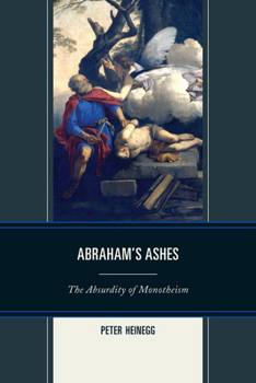 Paperback Abraham's Ashes: The Absurdity of Monotheism Book