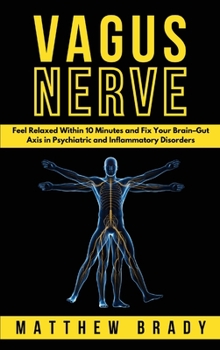 Hardcover Vagus Nerve: Feel Relaxed Within 10 Minutes and Fix Your Brain-Gut Axis in Psychiatric and Inflammatory Disorders Book