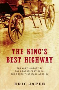 Hardcover The King's Best Highway: The Lost History of the Boston Post Road, the Route That Made America Book