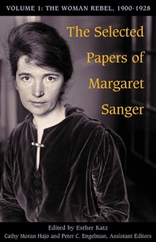 Paperback The Selected Papers of Margaret Sanger, Volume 1: The Woman Rebel, 1900-1928 Book