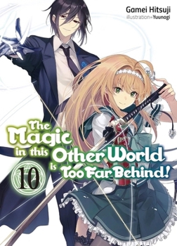 Paperback The Magic in This Other World Is Too Far Behind! Volume 10 (Light Novel) Book
