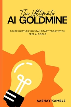 Paperback The Ultimate AI GOLDMINE: Your Ultimate Guide to Profiting from the AI Revolution Book