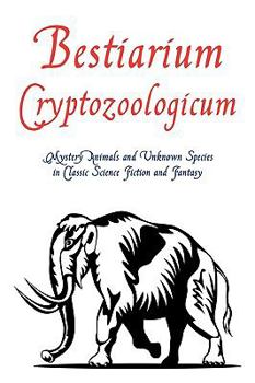 Paperback Bestiarium Cryptozoologicum: Mystery Animals and Unknown Species in Classic Science Fiction and Fantasy Book