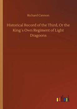 Paperback Historical Record of the Third, Or the King´s Own Regiment of Light Dragoons Book