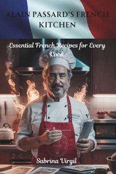 Paperback Alain Passard's French Kitchen: Essential French Recipes for Every Cook Book