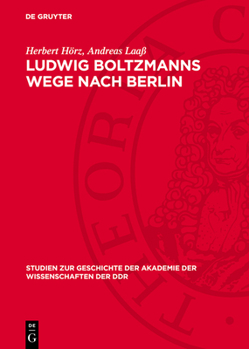 Hardcover Ludwig Boltzmanns Wege Nach Berlin: Ein Kapitel Österreichisch-Deutscher Wissenschaftsbeziehungen [German] Book