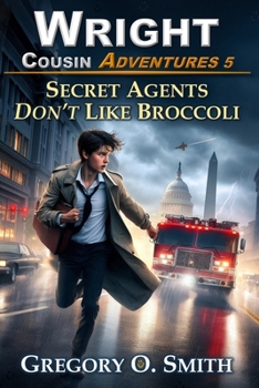 Secret Agents Don't Like Broccoli (Wright Cousin Adventures) - Book #5 of the Wright Cousin Adventures
