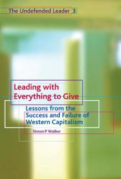 Paperback Leading with Everything to Give: Lessons from the Success and Failure of Western Capitalism Book