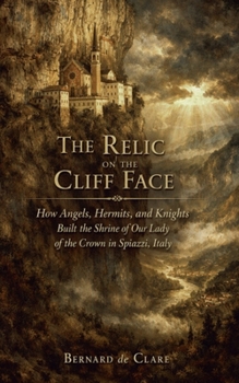 The Relic on the Cliff Face: How Angels, Hermits, and Knights Built the Shrine of Our Lady of the Crown in Spiazzi, Italy (Italy's Sacred Architecture)