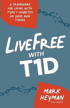 Paperback LiveFree with T1D: A Framework for Living with Type 1 Diabetes on Your Own Terms Book