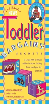 Paperback Toddler Bargains: Secrets to Saving 20% to 50% on Toddler Furniture, Clothing, Shoes, Travel Gear, Toys and More! Book