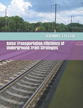 Paperback Raise Transportation Efficiency Of Underground Train Strategies Book