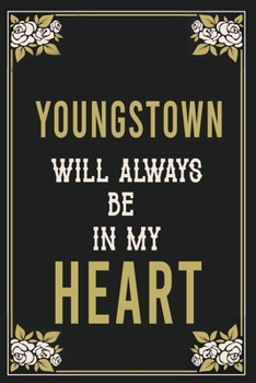 Youngstown Will Always Be In My Heart  : Lined Writing Notebook Journal For people from Youngstown , 120 Pages,(6x9), Simple Freen Flower With Black Text ... Women, School Teacher, mom, wife, aunt.